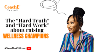 The ‘Hard Truth’ and ‘Hard Work’ about raising WELLNESS CHAMPIONS